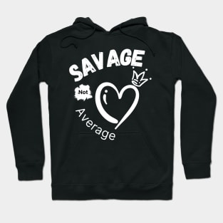 Savage Not Average Women Empowerment with Heart and Crown Hoodie